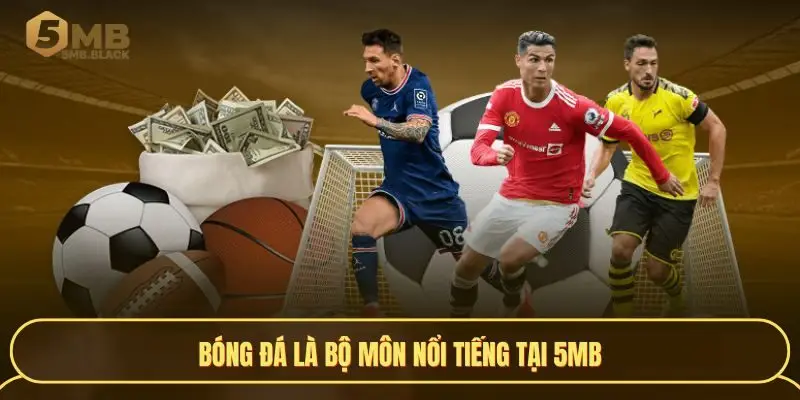 Bóng đá là bộ môn nổi tiếng tại 5MB