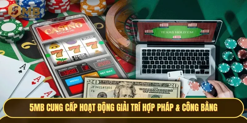 5MB cung cấp hoạt động giải trí đảm bảo hợp pháp & công bằng