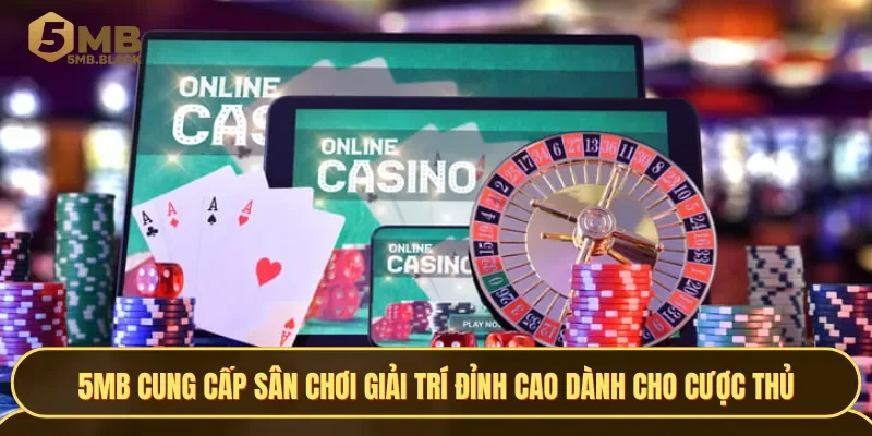 5MB cung cấp sân chơi giải trí đỉnh cao và an toàn hàng đầu dành cho cược thủ