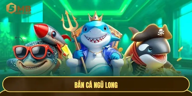 bắn cá ngũ long