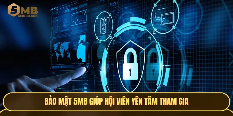 Bảo mật ở 5MB khiến nhiều hội viên yên tâm tham gia