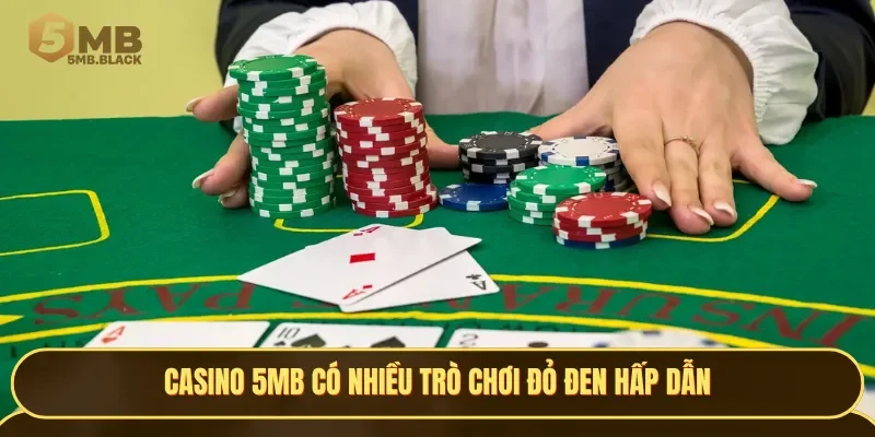 Casino 5MB mang đến nhiều trò chơi đỏ đen hấp dẫn