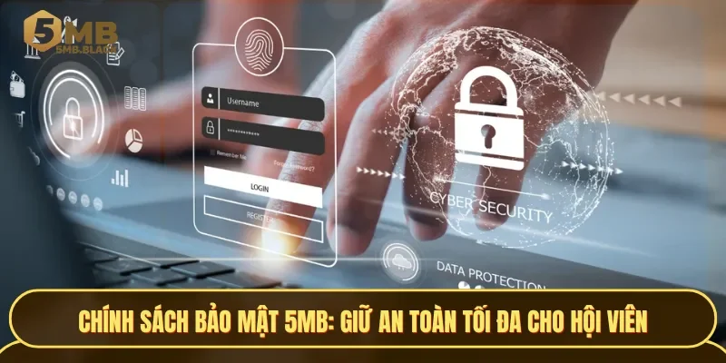 Chính sách bảo mật giúp đảm bảo an toàn cho hội viên của 5MB