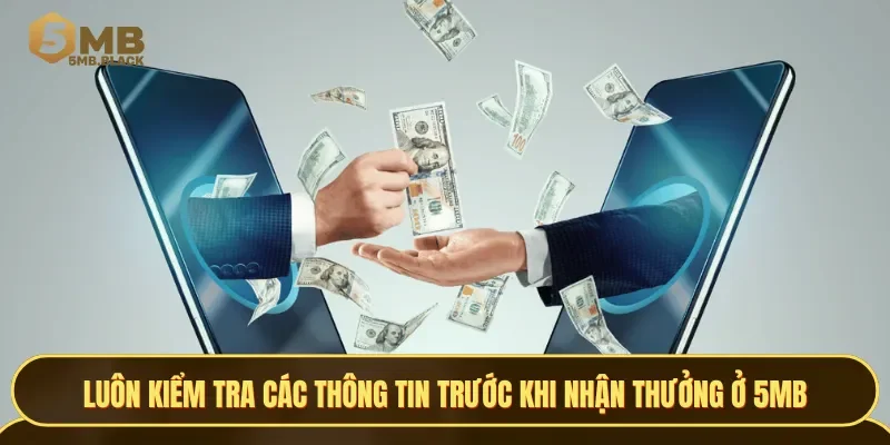 Đừng quên kiểm tra các thông tin trước khi hoàn thành giao dịch nhận thưởng ở 5MB