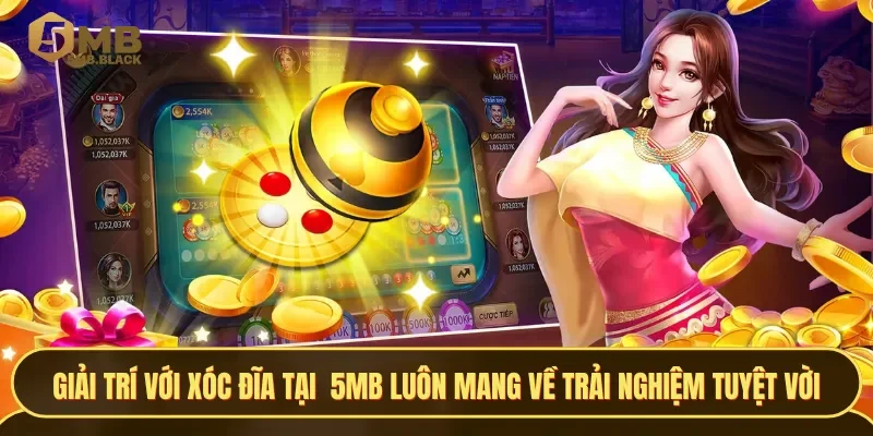 Giải trí với trò chơi xóc đĩa tại nhà cái 5MB luôn mang về trải nghiệm tuyệt vời