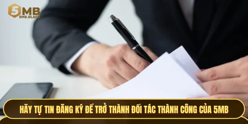 Hãy tự tin đăng ký để trở thành đối tác thành công của 5MB