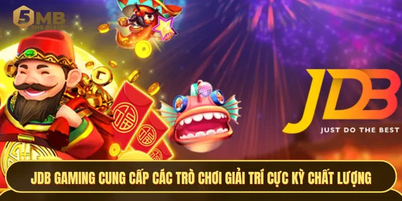 JDB Gaming nổi tiếng với việc cung cấp các trò chơi giải trí cực kỳ chất lượng