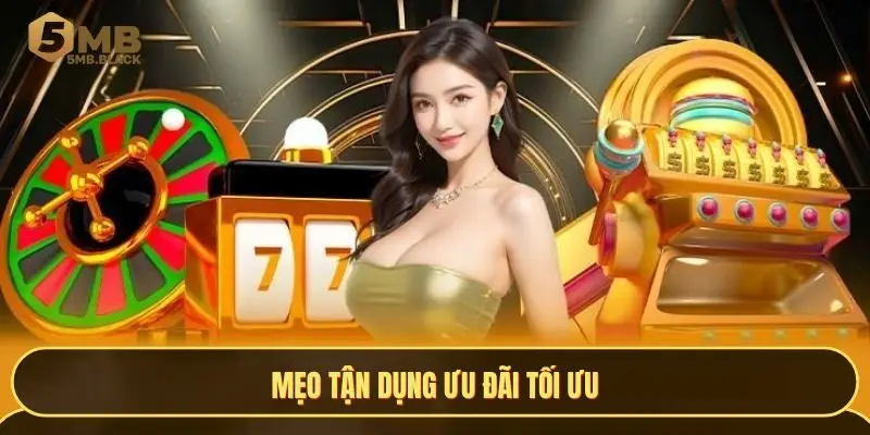 Mẹo tận dụng ưu đãi tối ưu