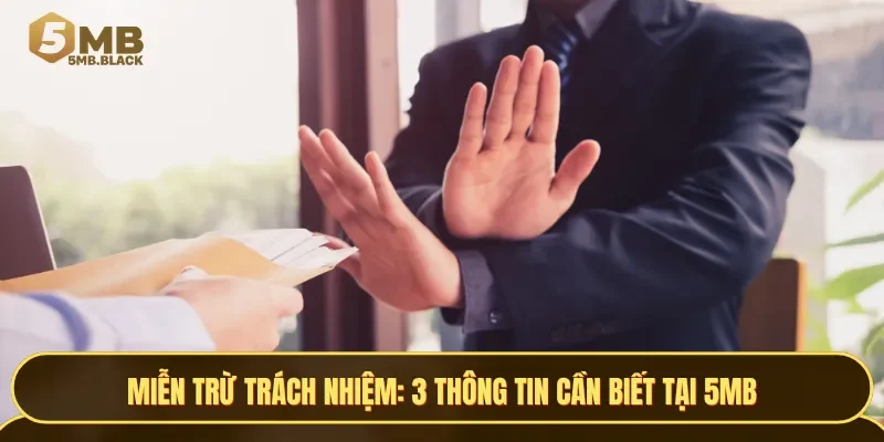 3 thông cần biết về chính sách miễn trừ trách nhiệm rất hữu ích