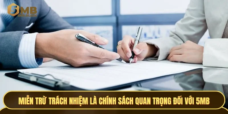 Miễn trừ trách nhiệm là chính sách quan trọng đối với 5MB