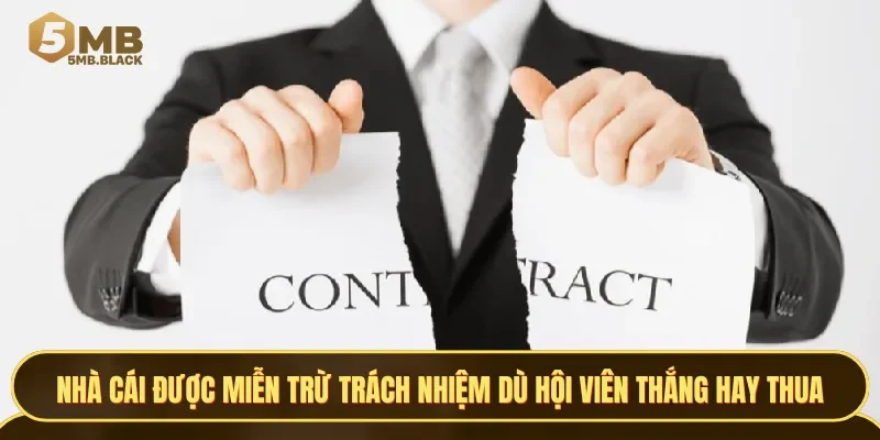 Nhà cái sẽ được miễn trừ trách nhiệm trong việc thắng thua của hội viên
