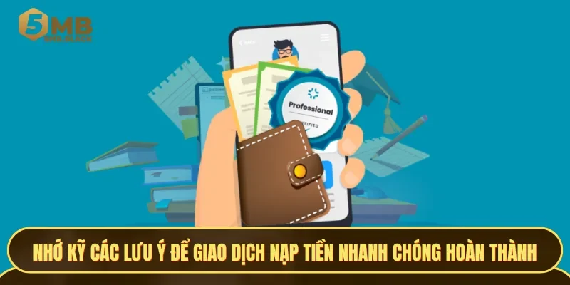 Nhớ kỹ các lưu ý để giao dịch nạp tiền nhanh chóng hoàn thành