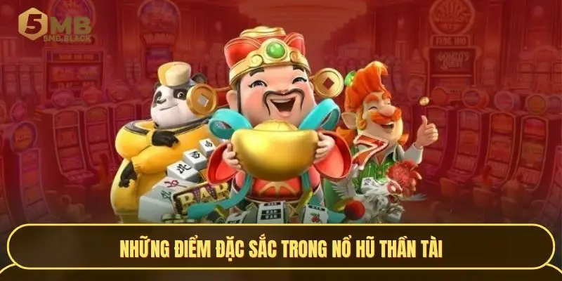 Những điểm đặc sắc trong Nổ Hũ Thần Tài