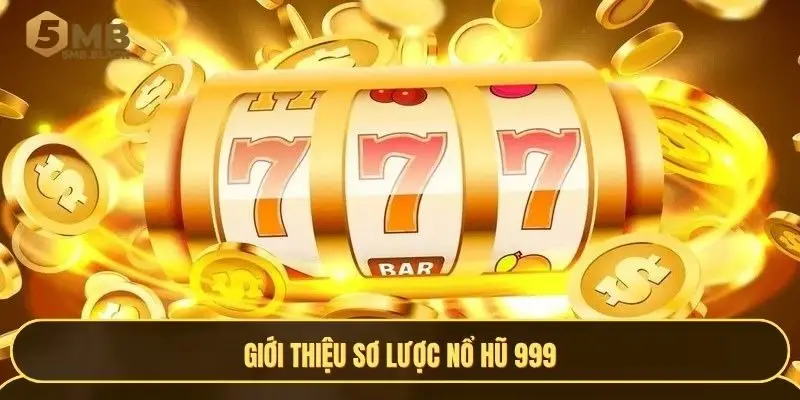 Giới thiệu sơ lược về sảnh nổ hũ 999 5MB