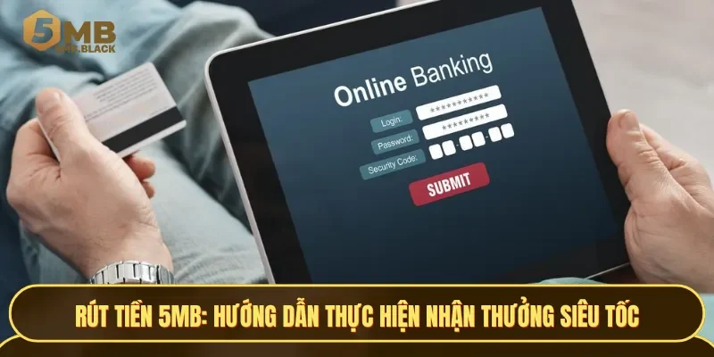 Hướng dẫn rút tiền 5MB siêu tốc chỉ 5 phút
