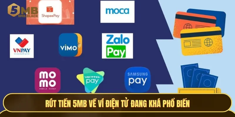 Rút tiền 5MB về ví điện tử đang khá phổ biến