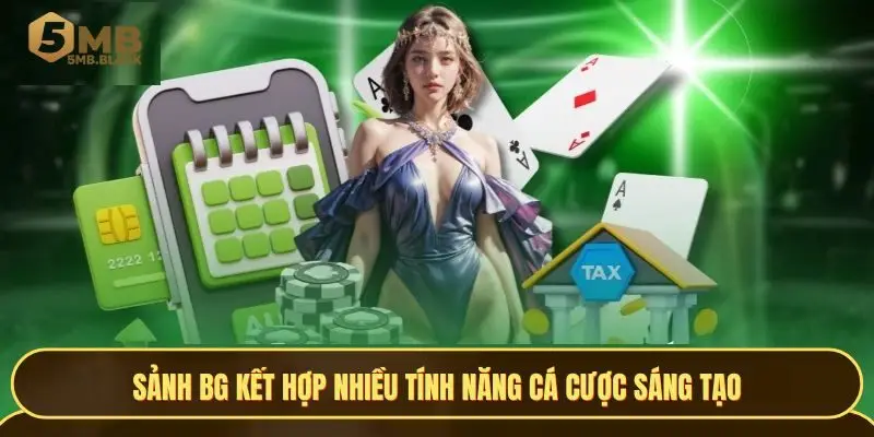 Sảnh BG kết hợp nhiều tính năng cá cược sáng tạo