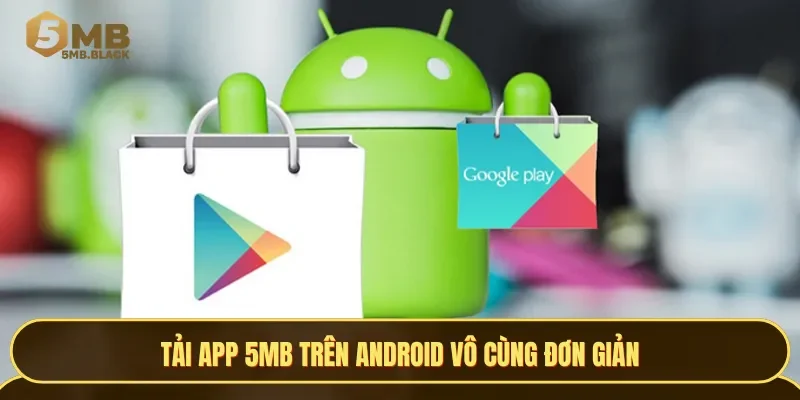 Tải app 5MB trên Android vô cùng đơn giản