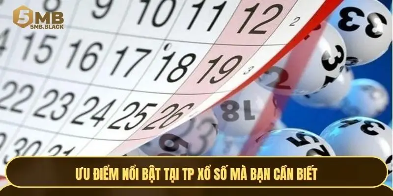 Những ưu điểm nổi bật nhất tại TP xổ số 5MB
