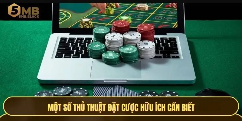 Mách bạn một vài thủ thuật giúp đặt cược trở nên dễ dàng hơn