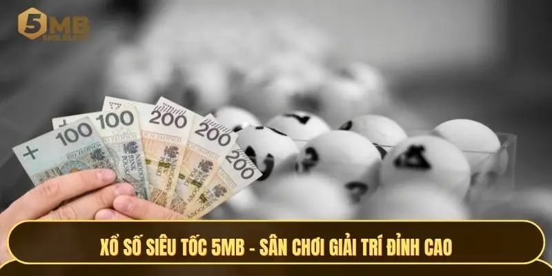 Xổ số siêu tốc 5MB - Sân chơi đỉnh cao không thể bỏ lỡ